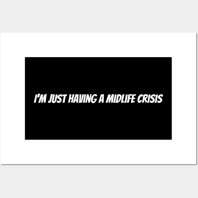 I'm just having a midlife crisis Wall Art by Humorous Misery